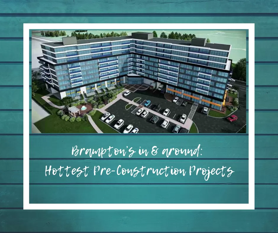 Brampton’s in & around: Hottest Pre-Construction Projects